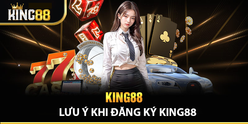 Một số lưu ý khi Đăng Ký King88